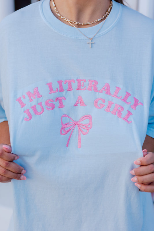 CUSTOM ORDER: I'm Literally Just A Girl Tee- Light Blue